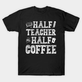 First Day Of School Half Coffee Half Teacher T-Shirt